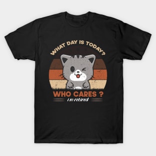 What Day Is Today Who Cares I'm Retired Funny Cat T-Shirt